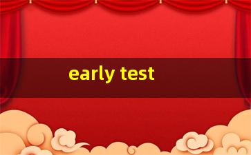  early test